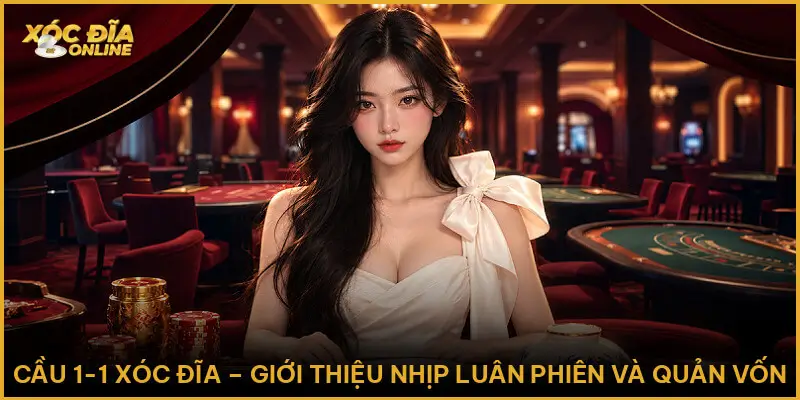Cầu 1-1 Xóc Đĩa – Giới Thiệu Nhịp Luân Phiên Và Quản Vốn