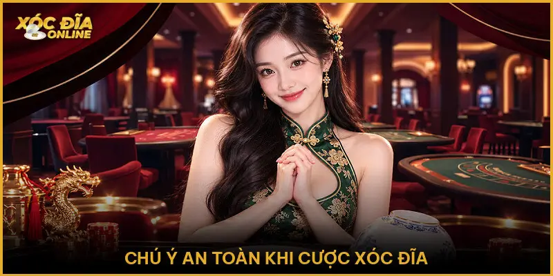 Chú Ý An Toàn Khi Cược Xóc Đĩa