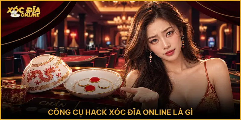 Công Cụ Hack Xóc Đĩa Online Là Gì